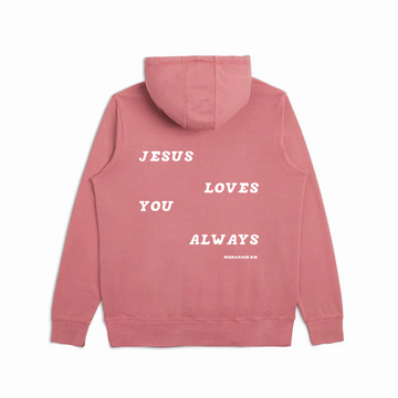 Jesus Loves You Always Hoodie - 100% Organic Cotton - Rosewood